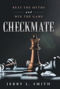 Checkmate: Beat the Myths and Win the Game by Smith, Jerry L