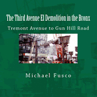 The Third Avenue El Demolition in the Bronx: Tremont Avenue to Gun Hill Road (häftad)