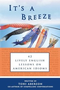 It's A Breeze: 42 Lively English Lessons on American Idioms (hftad)