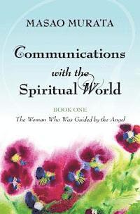 Communications with the Spiritual World, Book One: The Woman Who Was Guided by the Angel (hftad)