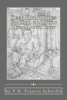 Keep Your Hopes Up High and Your Head Down Low: A Compilation of Poems (hftad)
