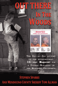 Out There In The Woods: The Day-by-Day Account of the Extraordinary 36-Day Manhunt for a Double-Murderer on the Northern California Coast (hftad)