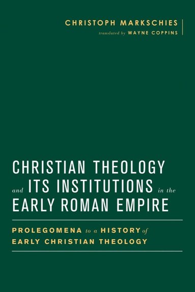 Christian Theology and Its Institutions in the Early Roman Empire (h�ftad)