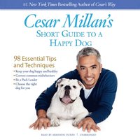 Cesar Millan's Short Guide to a Happy Dog (ljudbok)