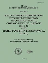 Final Environmental Assessment for the Beacon Power Corporation Flywheel Frequency Regulation Plant, Chicago Heights, Illinois (Site 1), and Hazle Tow (hftad)