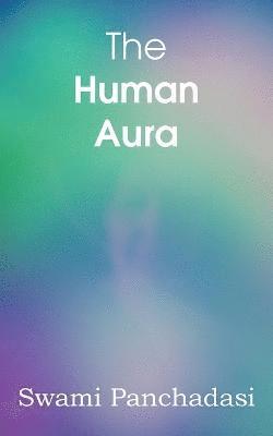 Human Aura, Astral Colors and Thought Forms (h�ftad)