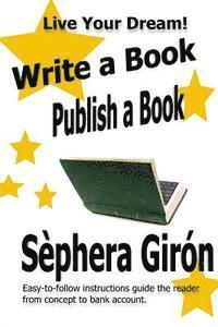 Write a Book, Publish a Book: Write, Publish, and Sell Your Own Book with Advice from an Award-Winning Author (häftad)