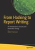 From Hacking to Report Writing