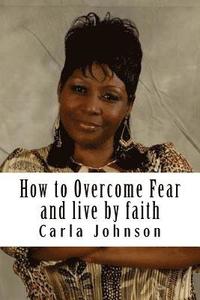 How to Overcome Fear Workbook: and Live by faith (hftad)