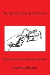 Tajna Wiedza Slusarska: Wprowadzenie Do Otwierania Zamkw (hftad)
