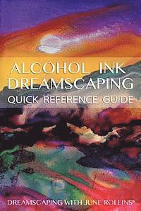 Alcohol Ink Dreamscaping Quick Reference Guide: Relaxing, intuitive art-making for all levels (hftad)