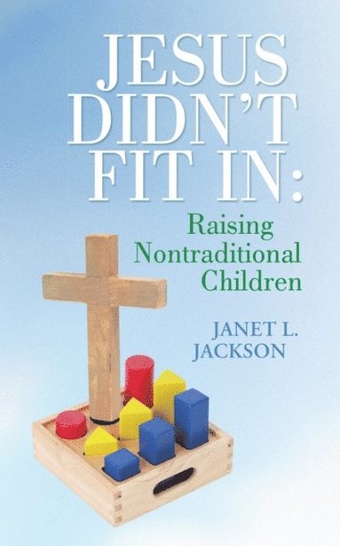 Jesus Didn't Fit In: Raising Nontraditional Children (e-bok)