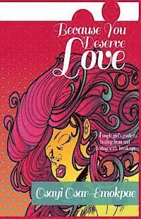 Because You Deserve Love: A single girl's guide to healing from and dealing with breakups (häftad)