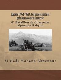 Kabylie (1954-1962): Ces images inedites qui nous racontent la guerre.: 6 Bataillon de Chasseurs alpins en Kabylie (hftad)