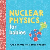 Nuclear Physics for Babies (kartonnage)