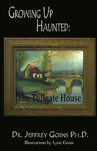 Growing up Haunted: : The Tollgate House (hftad)