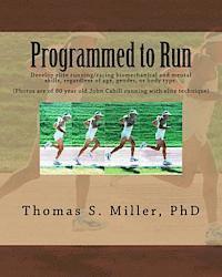 Programmed to Run: Develop elite running/racing biomechanical and mental skills, regardless of age, gender, or body type. (inbunden)