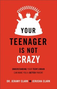 Your Teenager Is Not Crazy (e-bok)