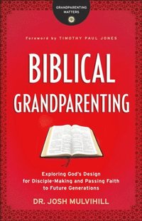 Biblical Grandparenting (Grandparenting Matters) (e-bok)