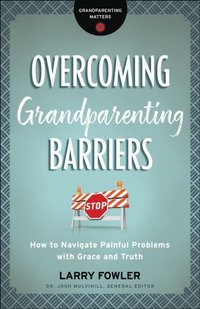 Overcoming Grandparenting Barriers (Grandparenting Matters) (e-bok)