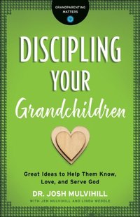 Discipling Your Grandchildren (Grandparenting Matters) (e-bok)