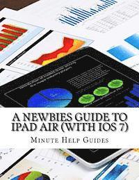 A Newbies Guide to iPad Air (With iOS 7) (hftad)