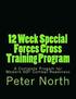 12 Week Special Forces Cross Training Program: A Complete Progam for Modern SOF Combat Readiness