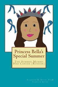 Princess Bella's Special Summer: The Summer Mommy Had Cancer (Russian) (hftad)