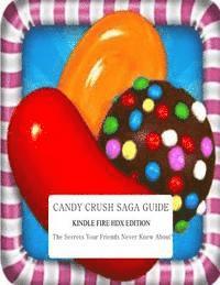 Candy Crush Saga Guide: Kindle Fire HDX Edition: The Secrets Your Friends Never Knew About! (inbunden)