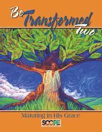 Be Transformed 2: Maturing in His Grace (inbunden)
