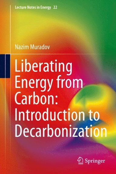 Liberating Energy from Carbon: Introduction to Decarbonization (e-bok)