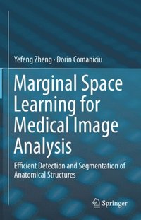 Marginal Space Learning for Medical Image Analysis (e-bok)