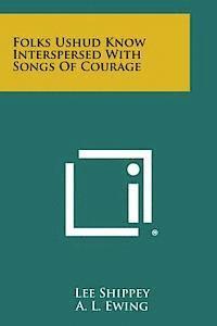 Folks Ushud Know Interspersed with Songs of Courage (hftad)