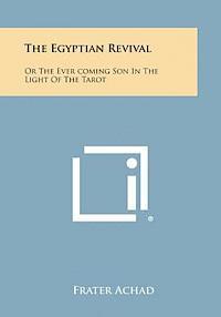 The Egyptian Revival: Or the Ever Coming Son in the Light of the Tarot (h�ftad)