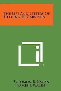 The Life and Letters of Fielding H. Garrison (hftad)