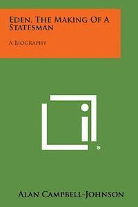 Eden, the Making of a Statesman: A Biography (h�ftad)