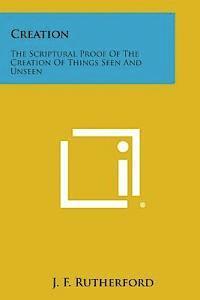Creation: The Scriptural Proof of the Creation of Things Seen and Unseen (hftad)