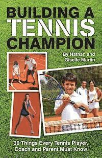 Building A Tennis Champion: 30 Things Every Tennis Player, Coach and Parent Must Know (häftad)