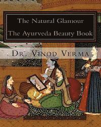 The Natural Glamour: The Ayurveda Beauty Book (inbunden)