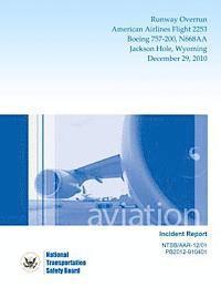 Aircraft Incident Report: Runway Overrun American Airlines Flight 2253 Boeing 757-200, N668AA Jackson Hole, WyomingDecember 29, 2010 (hftad)