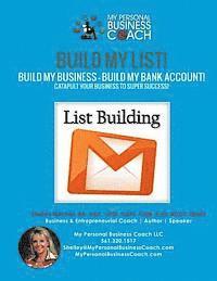 Build My List! - Build My Business! - Build My Bank Account!: Using List Building Strategies, Email Marketing, Webinars and much more to Track and Wat (hftad)