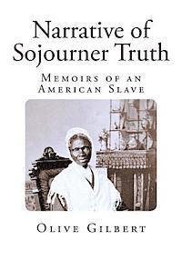 Narrative Of Sojourner Truth Memoirs Of An American Slave Sojourner Truth Olive Gilbert