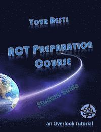 Your Best: ACT Preparation Course Student Guide: an Overlook Tutorial