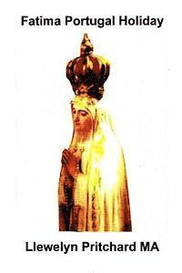 Fatima Portugal Holiday: : A Quite Amazing Experience. Unwind, Relax and Refresh Yourself. (h�ftad)