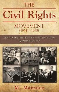 The Civil Rights Movement (1954 - 1968): A fascinating tale of historic struggle for equality in America (hftad)