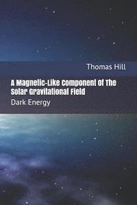 A Magnetic-Like Component of the Solar Gravitational Field: Dark Energy (hftad)