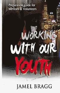 Working with our Youth: Preperation Guide for Mentors and Volunteers (häftad)