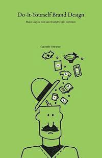 Do-It-Yourself Brand Design: Make Logos, Ads and Everything In-Between (hftad)