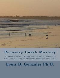 -Recovery Coach Mastery: Strengths-based Approaches, Competencies, for helping persons recovering for addictive behaviors (hftad)