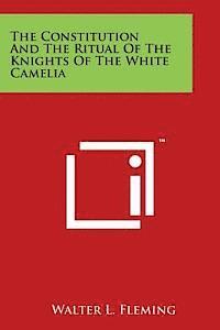 The Constitution and the Ritual of the Knights of the White Camelia (hftad)